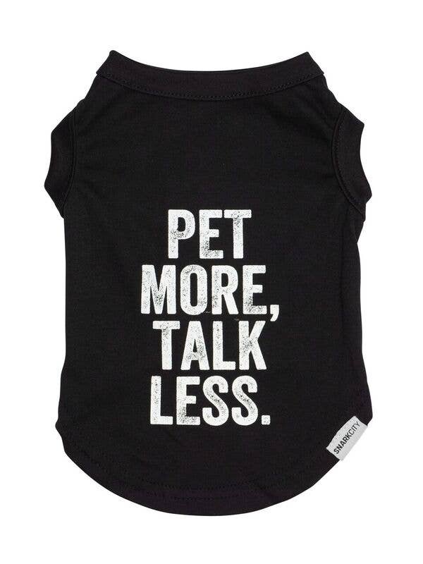 Pet More Talk Less Pet Tee